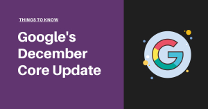 Google&#039;s December 2020 Core Update - Things to know